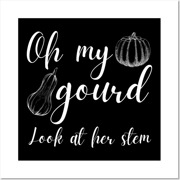 Oh My Gourd Look at Her Stem Funny Gourd Pun Wall Art by MalibuSun